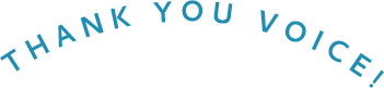 THANK YOU VOICE!